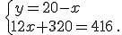 \,\{\,y=20-x\\12x+320=416\,.
